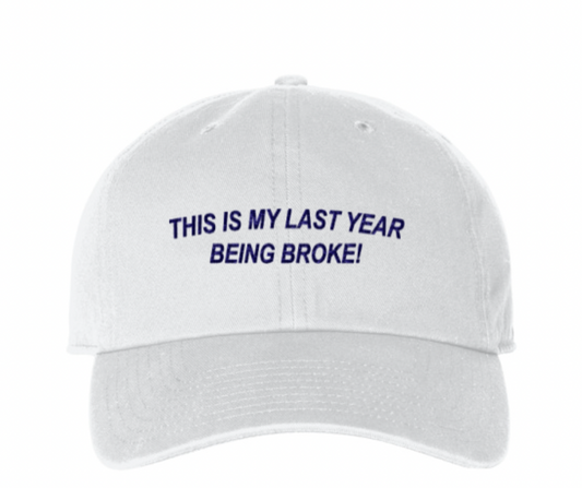 Last Year Being Broke!  Baseball Cap